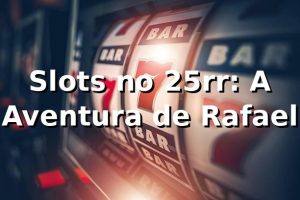 Slots no 25rr: A Aventura de Rafael 🎰